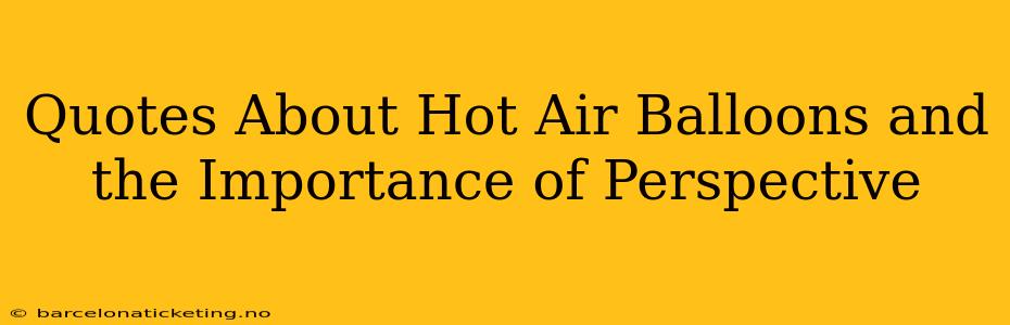 Quotes About Hot Air Balloons and the Importance of Perspective