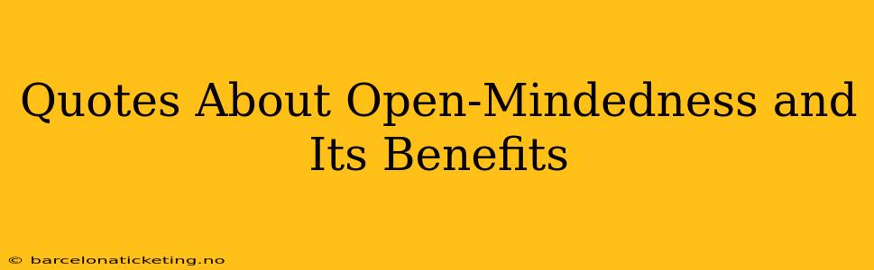 Quotes About Open-Mindedness and Its Benefits