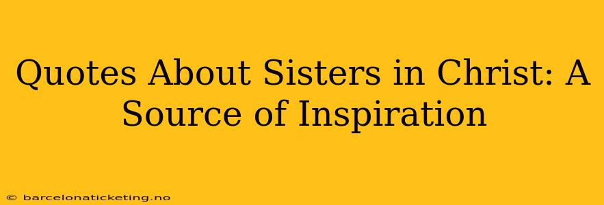 Quotes About Sisters in Christ: A Source of Inspiration