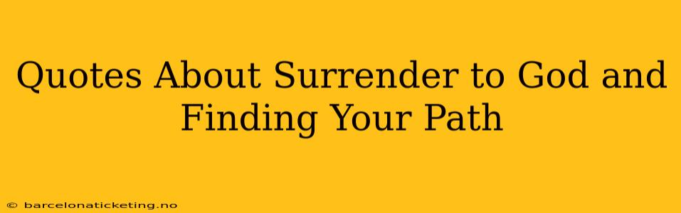 Quotes About Surrender to God and Finding Your Path
