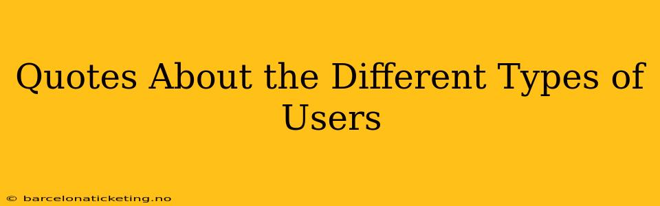 Quotes About the Different Types of Users
