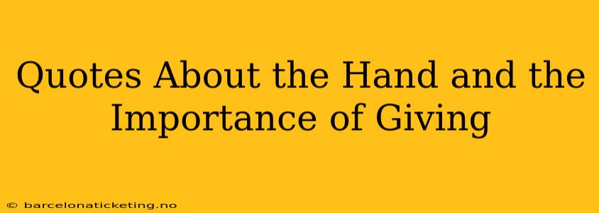Quotes About the Hand and the Importance of Giving