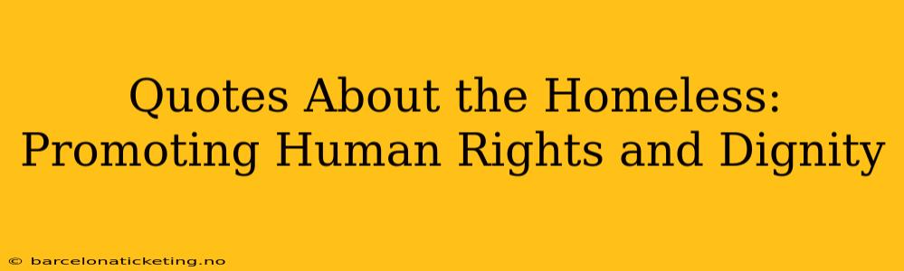 Quotes About the Homeless:  Promoting Human Rights and Dignity