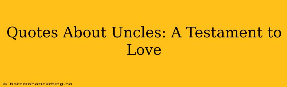 Quotes About Uncles: A Testament to Love