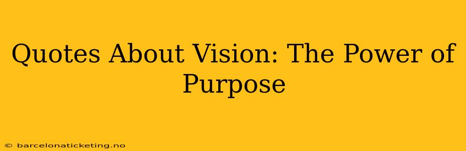 Quotes About Vision: The Power of Purpose