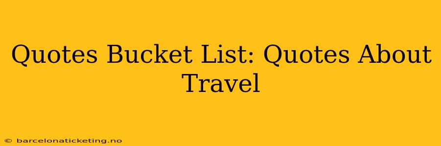 Quotes Bucket List: Quotes About Travel