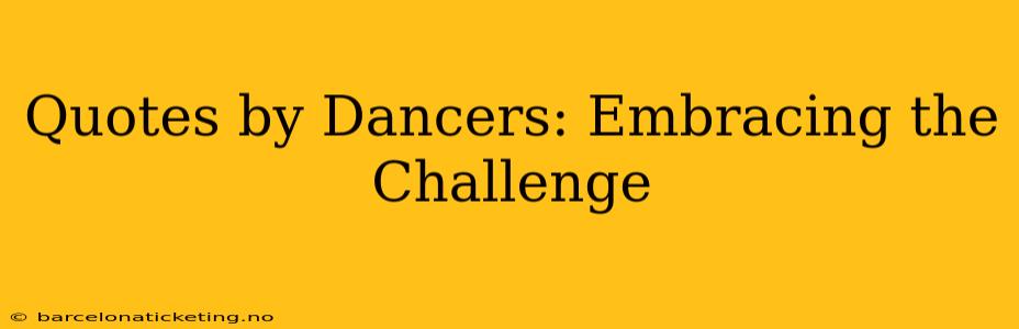 Quotes by Dancers: Embracing the Challenge