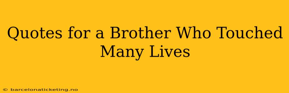 Quotes for a Brother Who Touched Many Lives