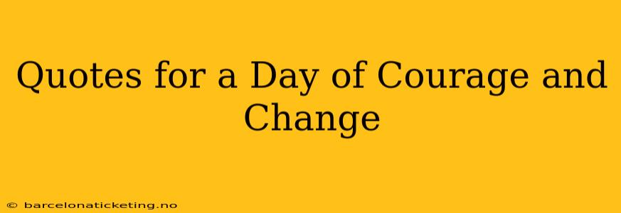 Quotes for a Day of Courage and Change