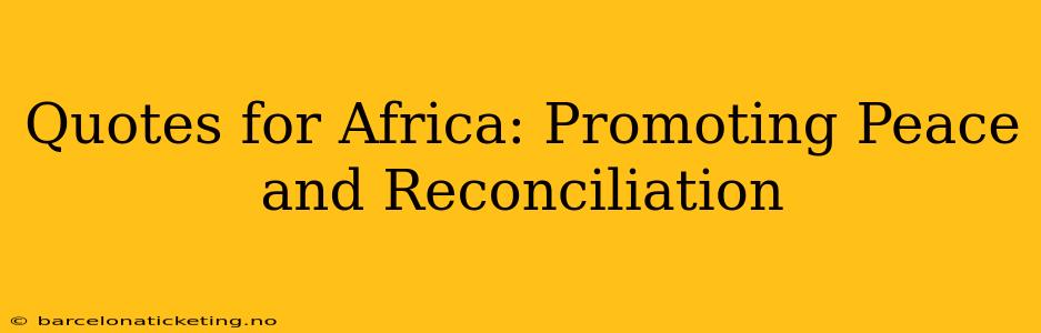 Quotes for Africa: Promoting Peace and Reconciliation