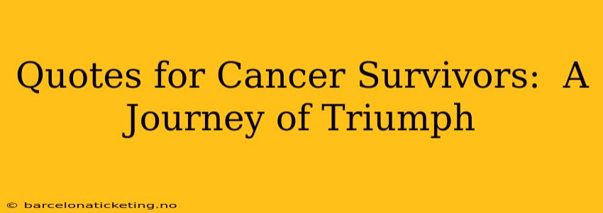 Quotes for Cancer Survivors:  A Journey of Triumph