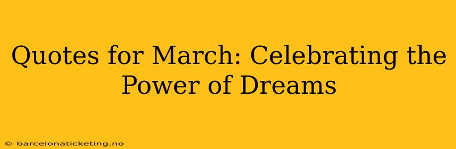 Quotes for March: Celebrating the Power of Dreams