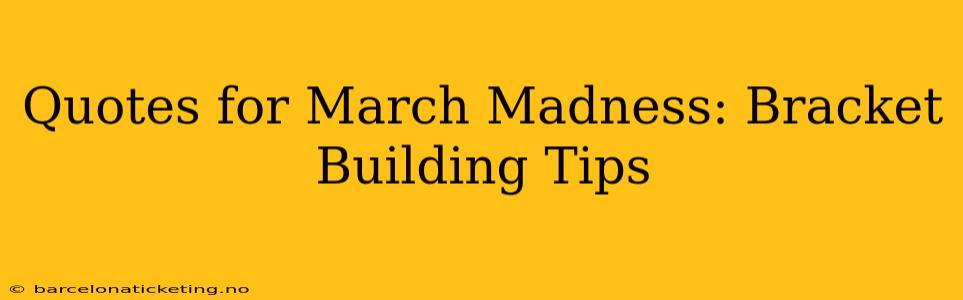 Quotes for March Madness: Bracket Building Tips