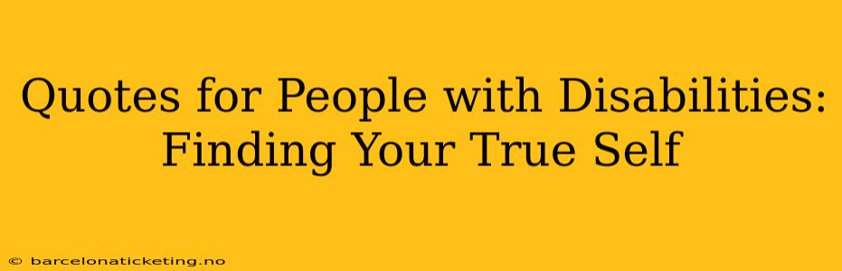 Quotes for People with Disabilities: Finding Your True Self