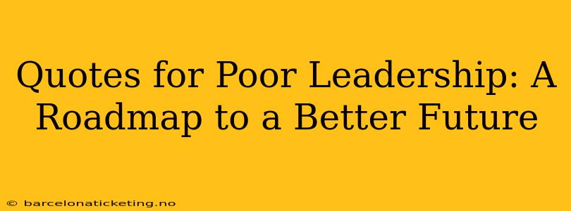 Quotes for Poor Leadership: A Roadmap to a Better Future