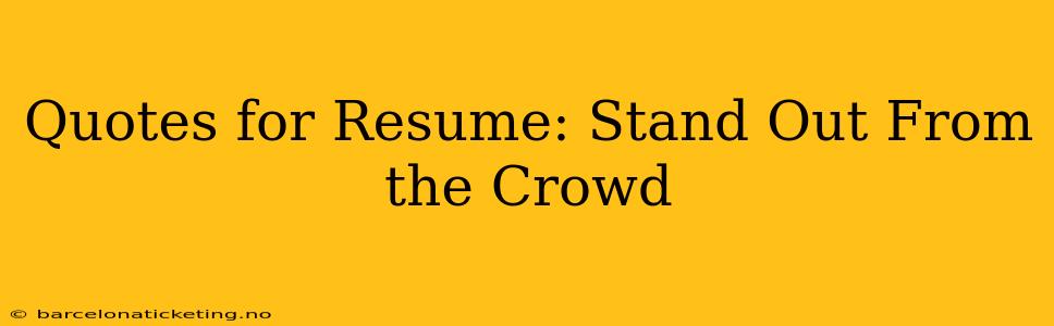 Quotes for Resume: Stand Out From the Crowd