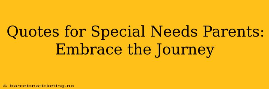 Quotes for Special Needs Parents: Embrace the Journey