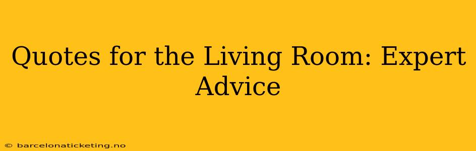 Quotes for the Living Room: Expert Advice