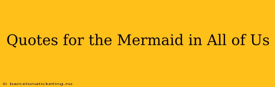 Quotes for the Mermaid in All of Us