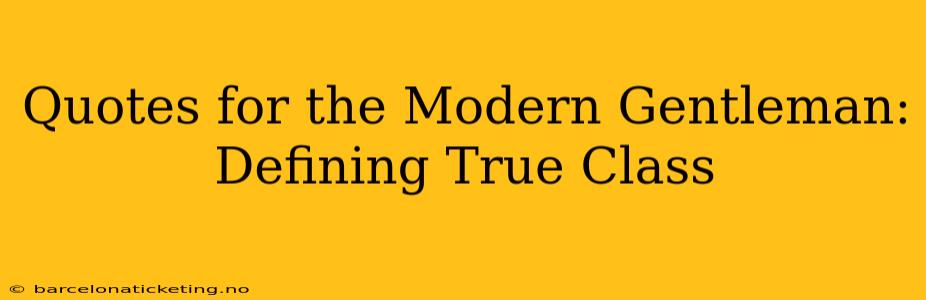 Quotes for the Modern Gentleman: Defining True Class