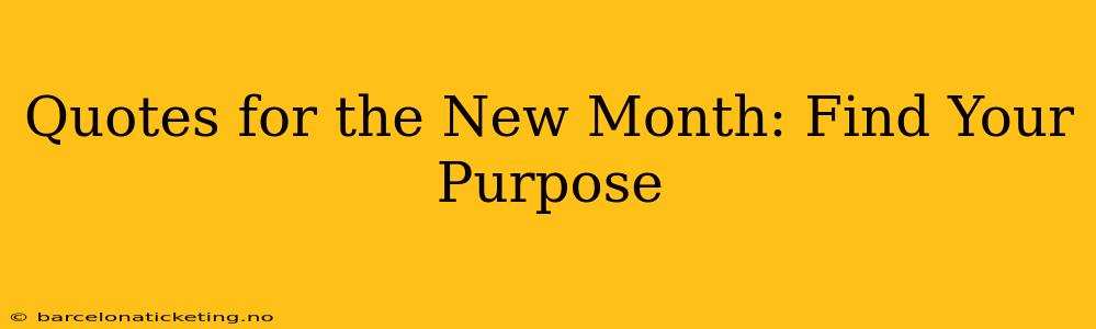 Quotes for the New Month: Find Your Purpose