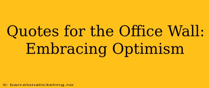 Quotes for the Office Wall:  Embracing Optimism