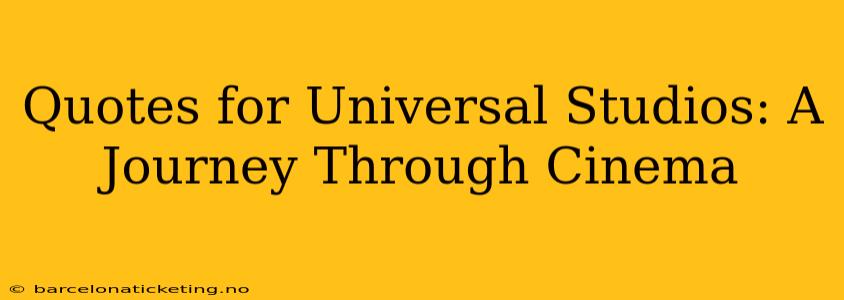 Quotes for Universal Studios: A Journey Through Cinema