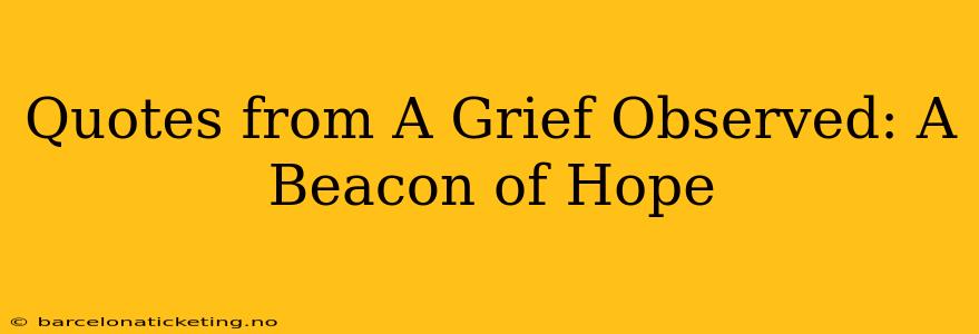 Quotes from A Grief Observed: A Beacon of Hope