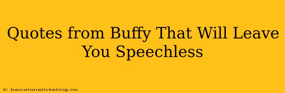 Quotes from Buffy That Will Leave You Speechless