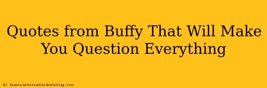 Quotes from Buffy That Will Make You Question Everything