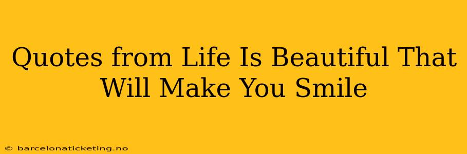 Quotes from Life Is Beautiful That Will Make You Smile