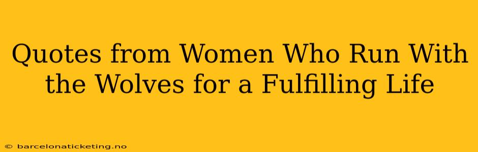 Quotes from Women Who Run With the Wolves for a Fulfilling Life