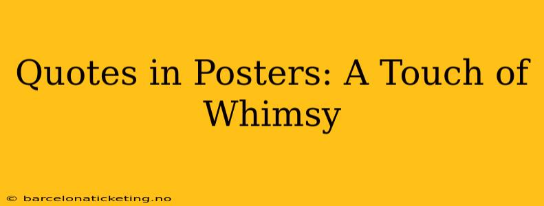 Quotes in Posters: A Touch of Whimsy