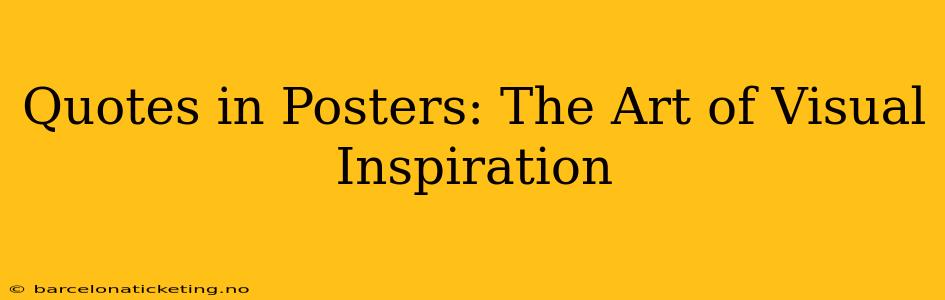 Quotes in Posters: The Art of Visual Inspiration