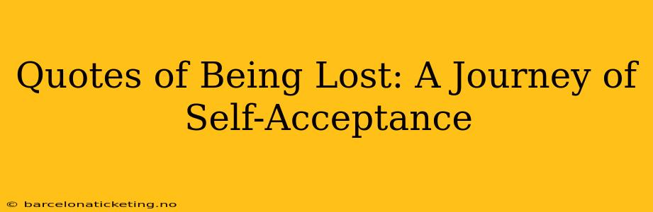 Quotes of Being Lost: A Journey of Self-Acceptance