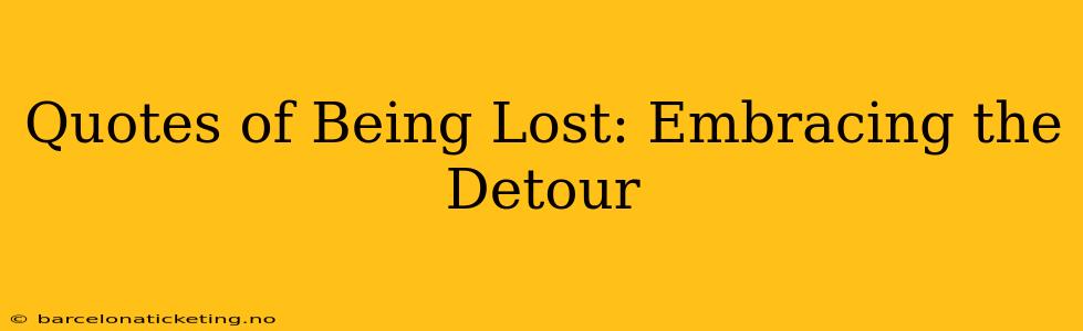 Quotes of Being Lost: Embracing the Detour