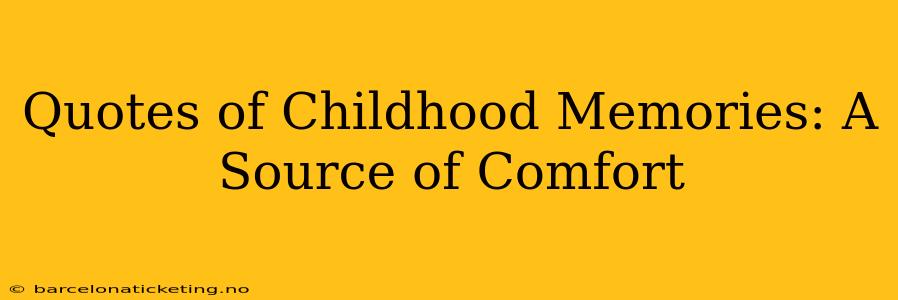 Quotes of Childhood Memories: A Source of Comfort