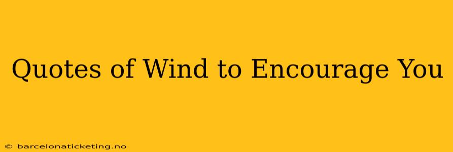 Quotes of Wind to Encourage You