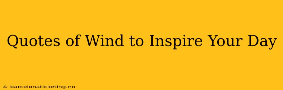 Quotes of Wind to Inspire Your Day
