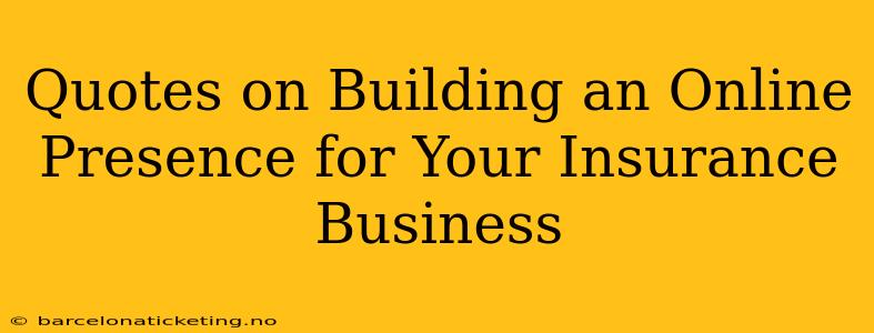 Quotes on Building an Online Presence for Your Insurance Business