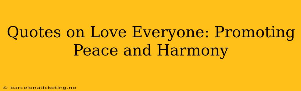 Quotes on Love Everyone: Promoting Peace and Harmony