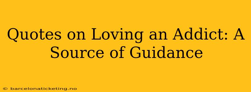 Quotes on Loving an Addict: A Source of Guidance