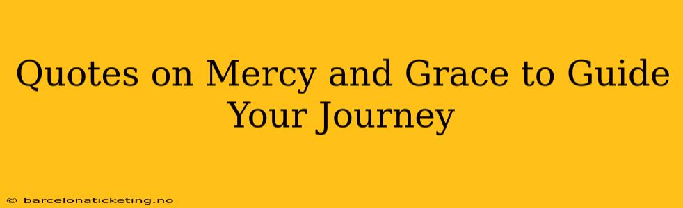 Quotes on Mercy and Grace to Guide Your Journey