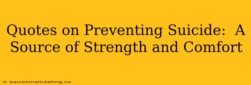 Quotes on Preventing Suicide:  A Source of Strength and Comfort