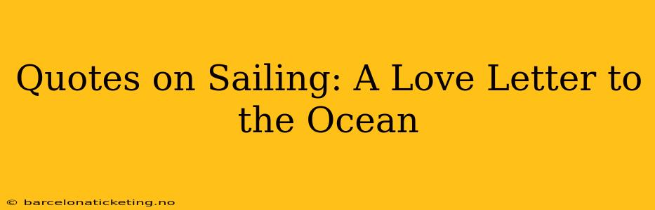 Quotes on Sailing: A Love Letter to the Ocean