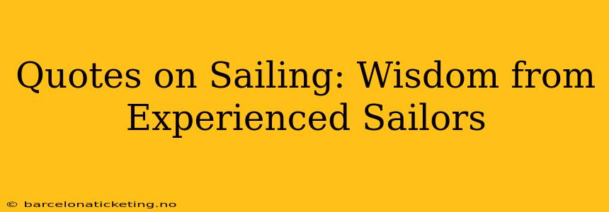 Quotes on Sailing: Wisdom from Experienced Sailors