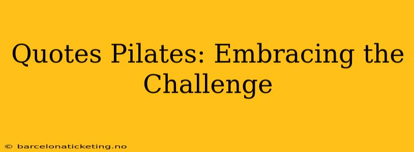 Quotes Pilates: Embracing the Challenge