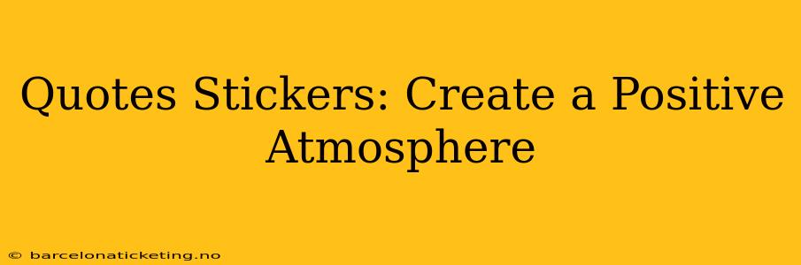 Quotes Stickers: Create a Positive Atmosphere
