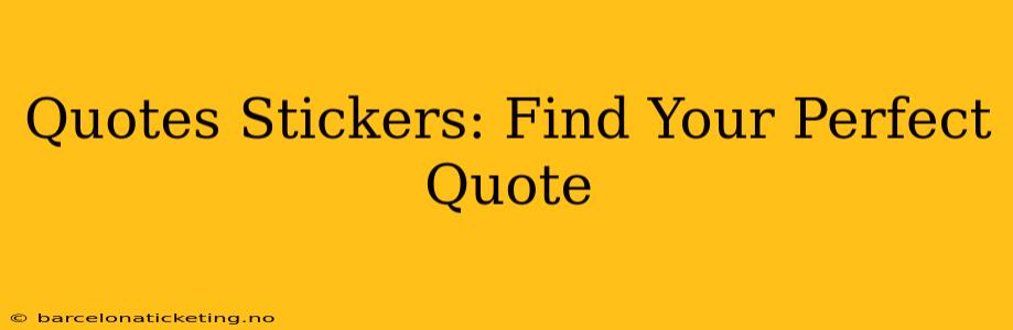Quotes Stickers: Find Your Perfect Quote
