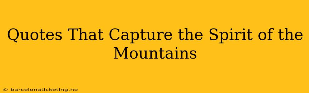 Quotes That Capture the Spirit of the Mountains
